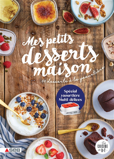 Mes petits desserts maison : 50 desserts à la yaourtière : spécial yaourtière Multi délices | Pape, Marie-Elodie
