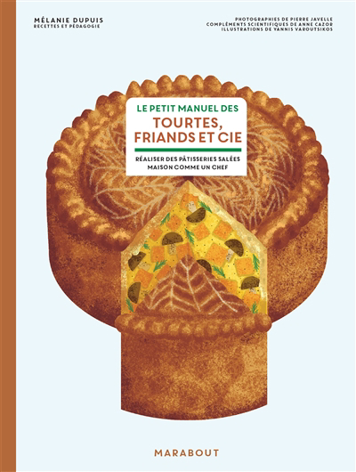 Petit manuel des tourtes, friands et Cie : réaliser des pâtisseries salées maison comme un chef (Le) | Dupuis, Mélanie