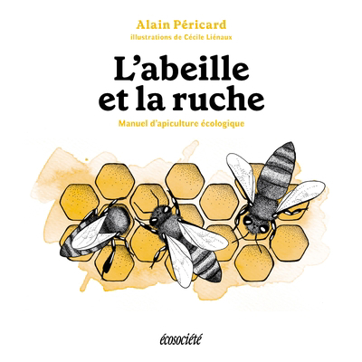 L'Abeille et la ruche : Manuel d'apiculture écologique | Péricard, Alain