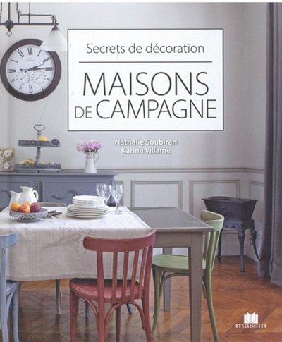 Maisons de campagne : secrets de décoration | Soubiran, Nathalie