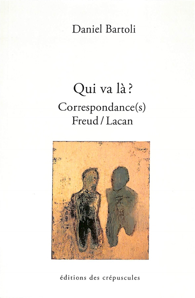 Qui va là ? : correspondance(s) Freud-Lacan, tome III : suivie d'un entretien filmé | Bartoli, Daniel