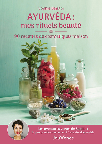 Ayurvéda : mes rituels beauté : 90 recettes cosmétiques maison | Benabi, Sophie