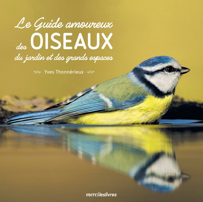 guide amoureux des oiseaux des jardins et des grands espaces (Le) | Thonnérieux, Yves