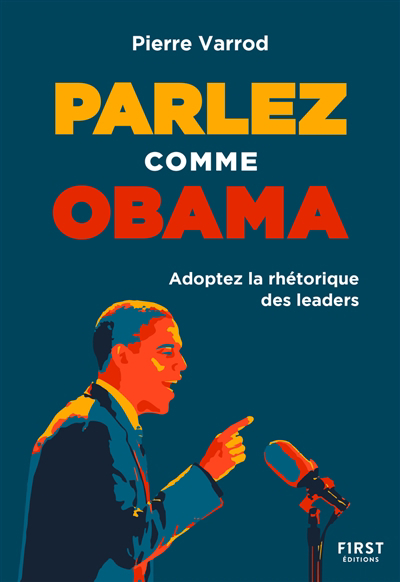 Parlez comme Obama : adoptez la rhétorique des leaders | Varrod, Pierre