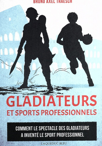 Gladiateurs et sports professionnels | Traesch, Bruno Axel