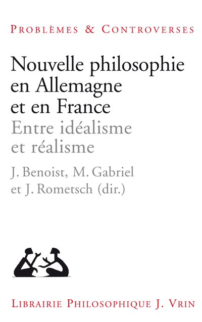 Nouvelle philosophie en Allemagne et en France : entre idéalisme et réalisme | Benoist, Jocelyn