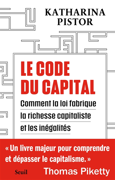 code du capital : comment la loi fabrique la richesse capitaliste et les inégalités (Le) | Pistor, Katharina