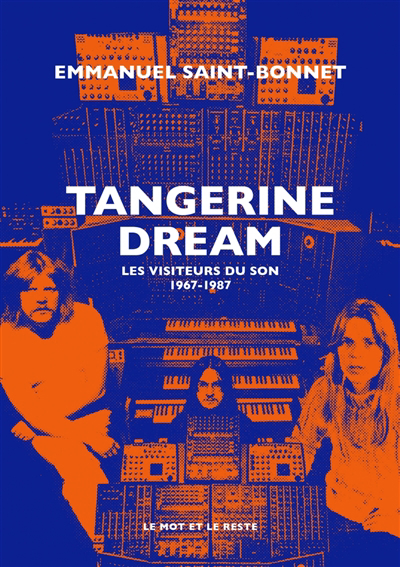 Tangerine Dream : les visiteurs du son : 1967-1987 | Saint-Bonnet, Emmanuel