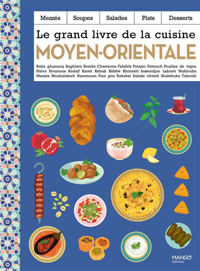 Le grand livre de la cuisine moyen-orientale : mezzés, soupes, salades, plats, desserts : baba ghannouj, baghlava, boreks... | 