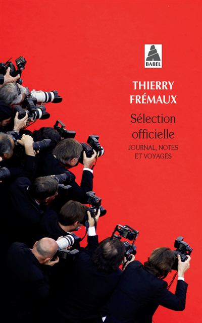 Sélection officielle : journal, notes et voyages | Frémaux, Thierry