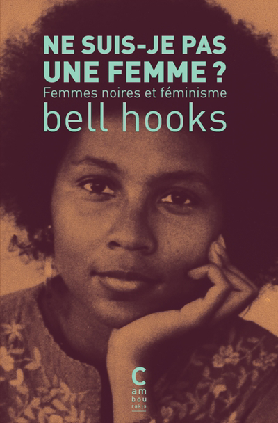 Ne suis-je pas une femme ? : femmes noires et féminisme | hooks, bell