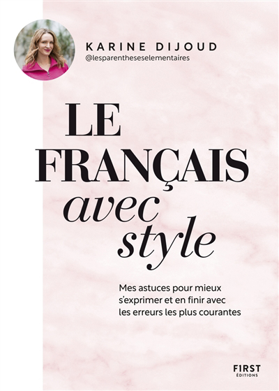 Français avec style (Le) : mes astuces pour mieux s'exprimer et en finir avec les erreurs les plus courantes | Dijoud, Karine