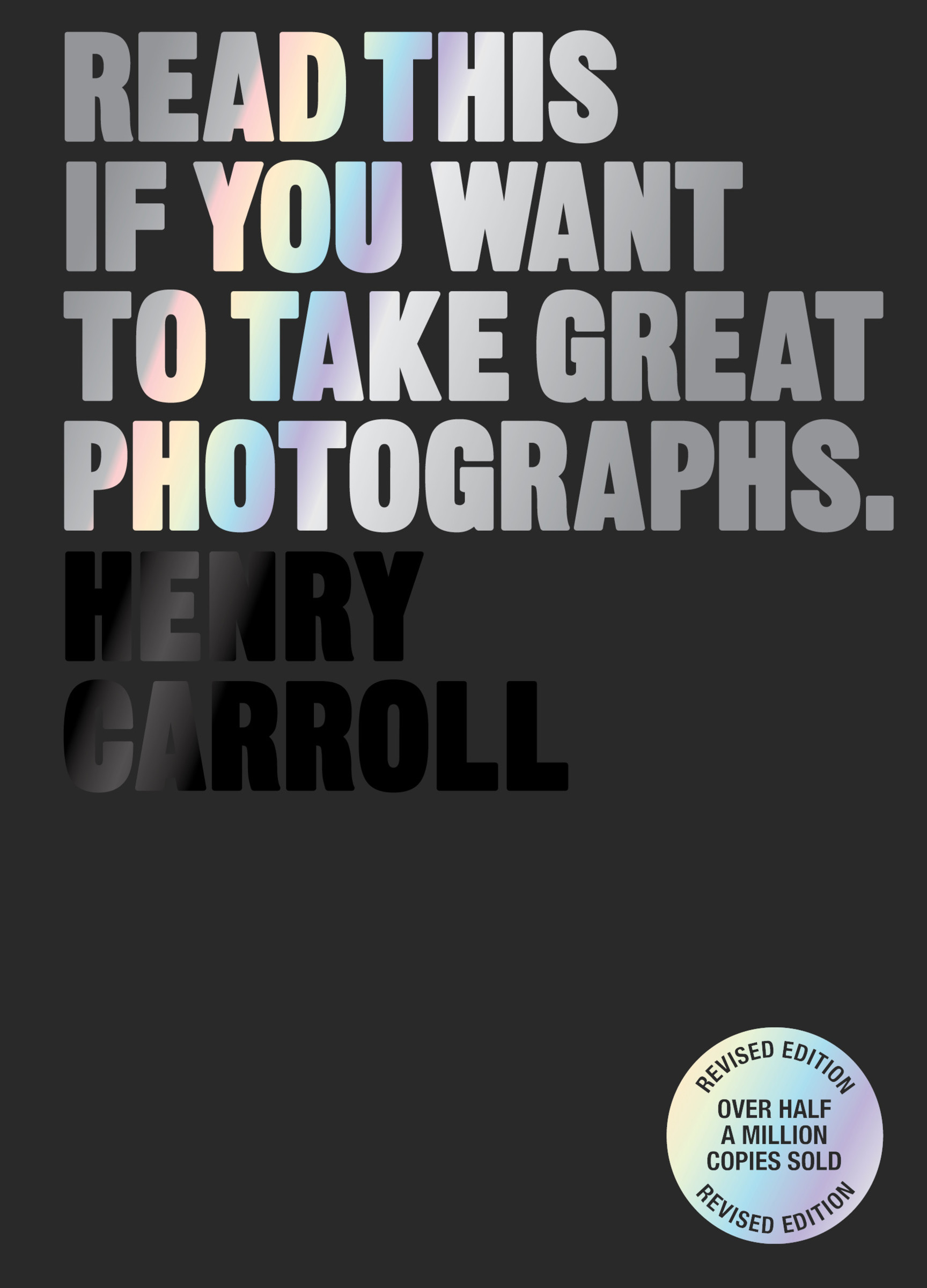 Read This if You Want to Take Great Photographs | Carroll, Henry
