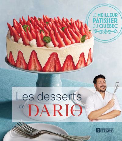 desserts de Dario Bivona : Le meilleur pâtissier du Québec (Les) | Bivona, Dario