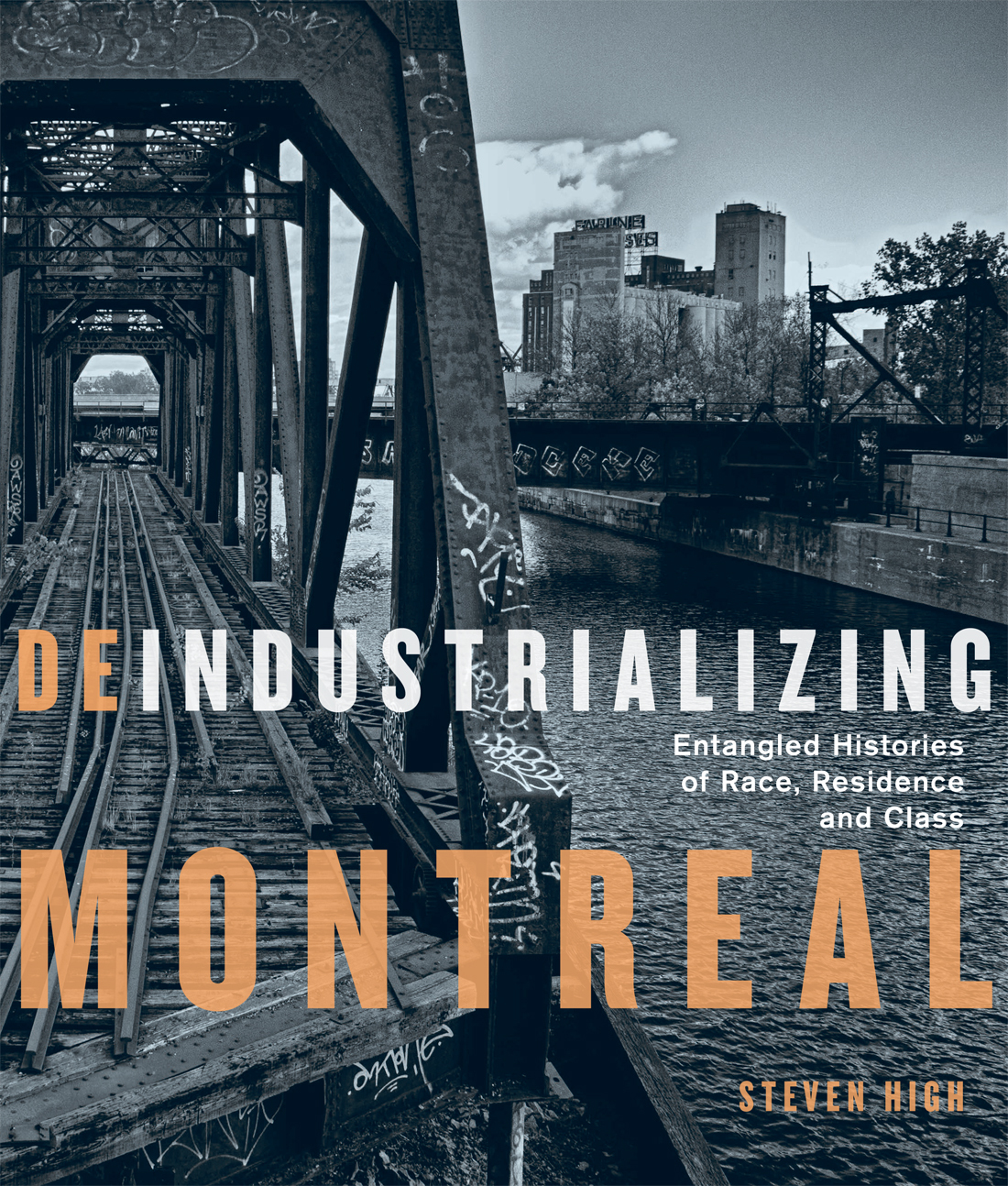 Deindustrializing Montreal : Entangled Histories of Race, Residence, and Class | High, Steven