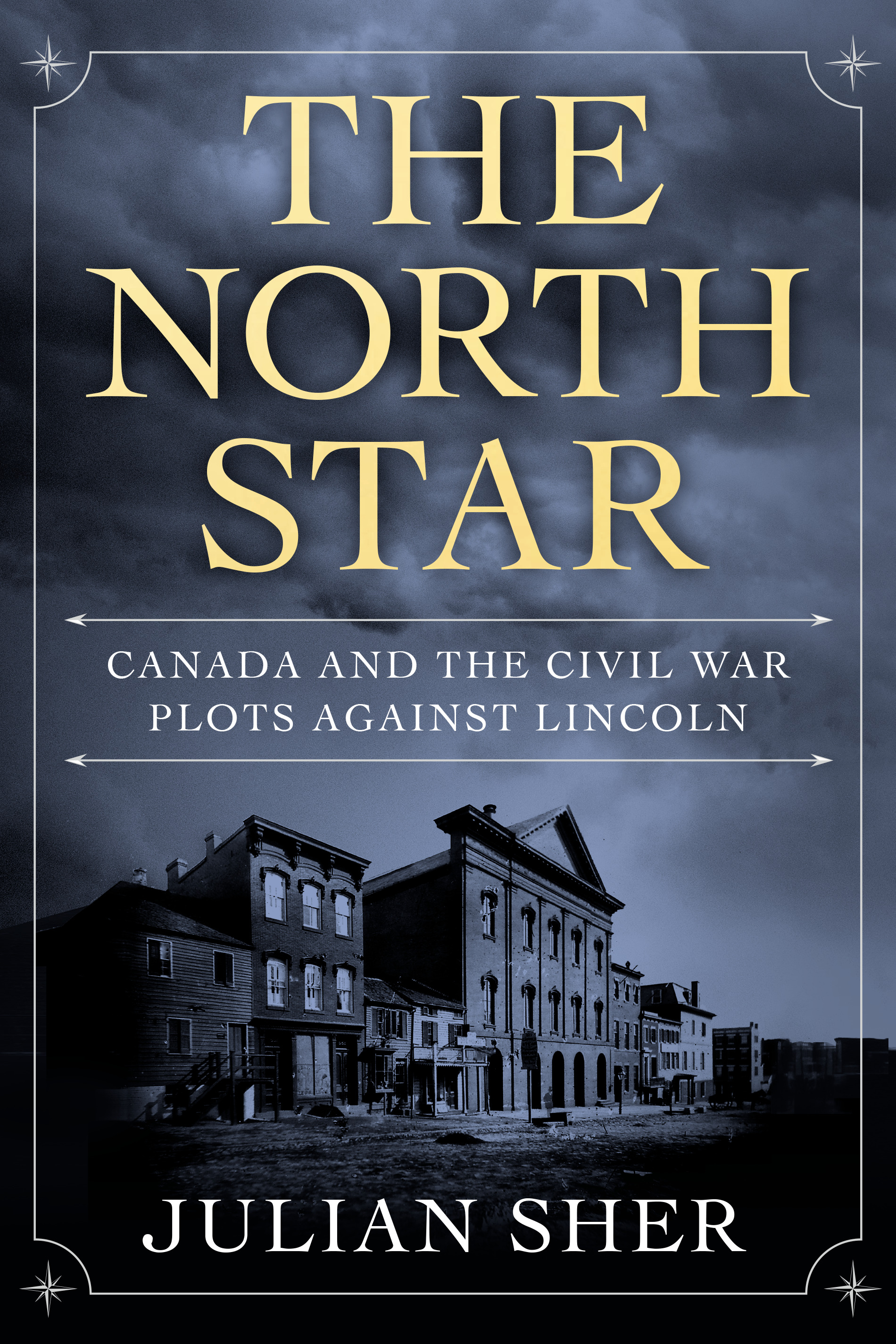 The North Star : Canada and the Civil War Plots Against Lincoln | Sher, Julian