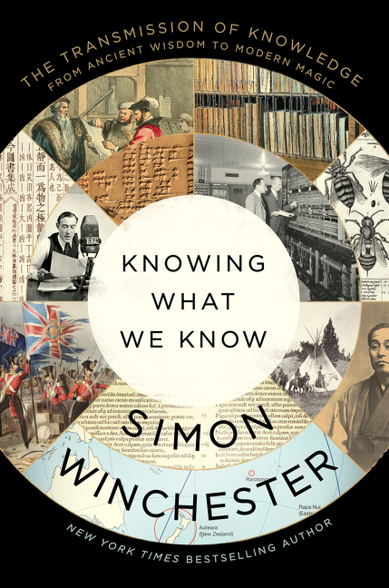Knowing What We Know : The Transmission of Knowledge: From Ancient Wisdom to Modern Magic | Winchester, Simon