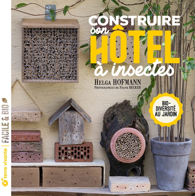 Construire son hôtel à insectes : biodiversité au jardin | Hofmann, Helga