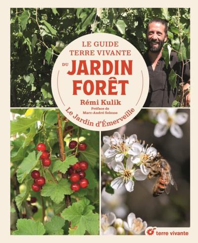 guide Terre vivante du Jardin forêt : comprendre, concevoir, planter, entretenir, récolter (Le) | Kulik, Rémi