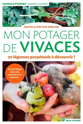 Mon potager de vivaces : 70 légumes perpétuels à découvrir ! : oca du Pérou, chou kale, poire de terre, chayotte... | Lazarin, Aymeric