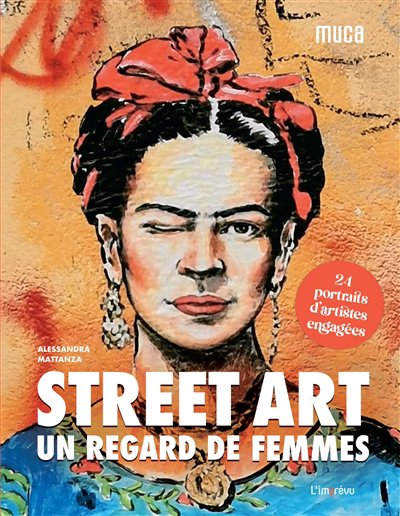 Street art : un regard de femmes : 24 portraits d'artistes engagées | Mattanza, Alessandra