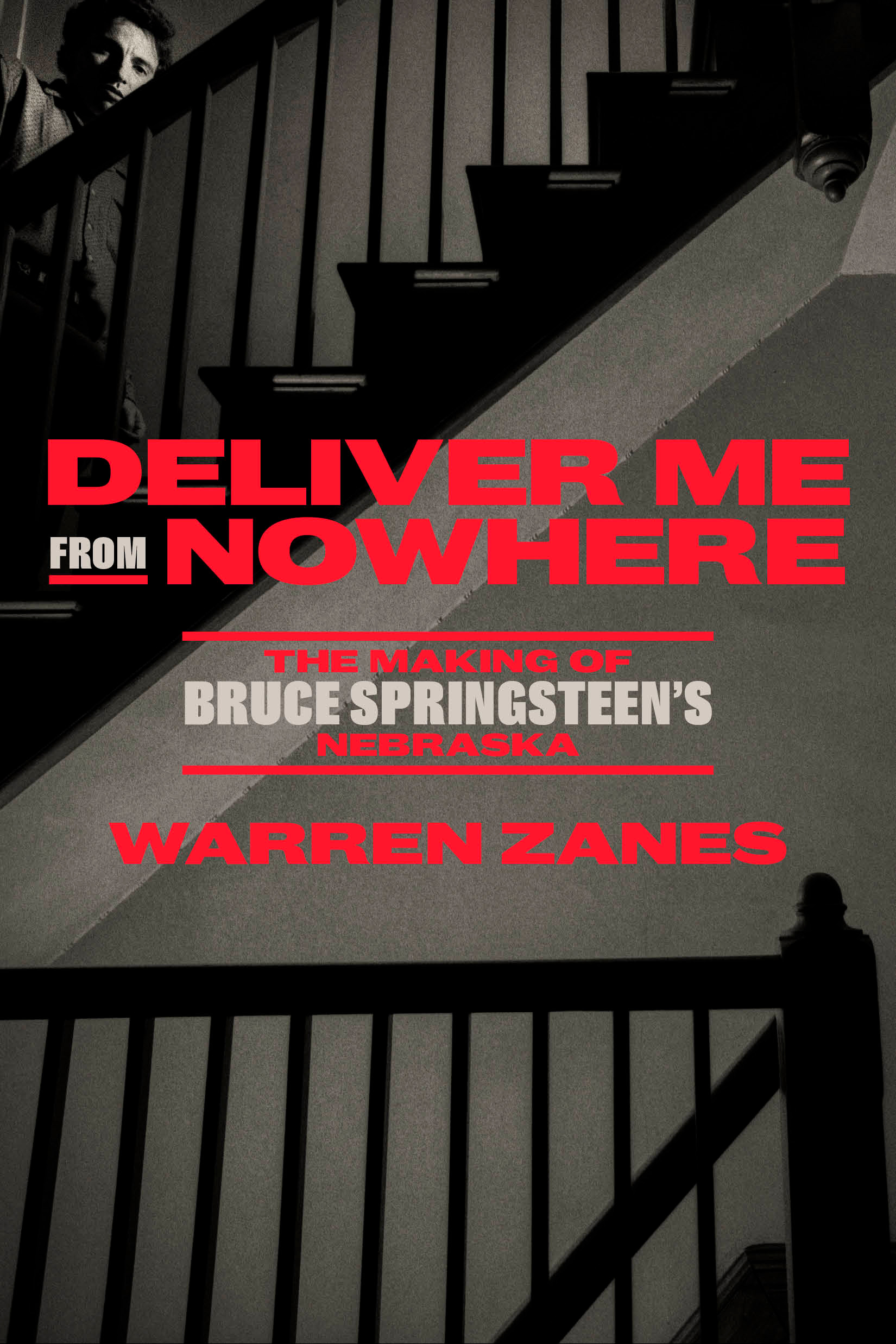 Deliver Me from Nowhere : The Making of Bruce Springsteen's Nebraska | Zanes, Warren