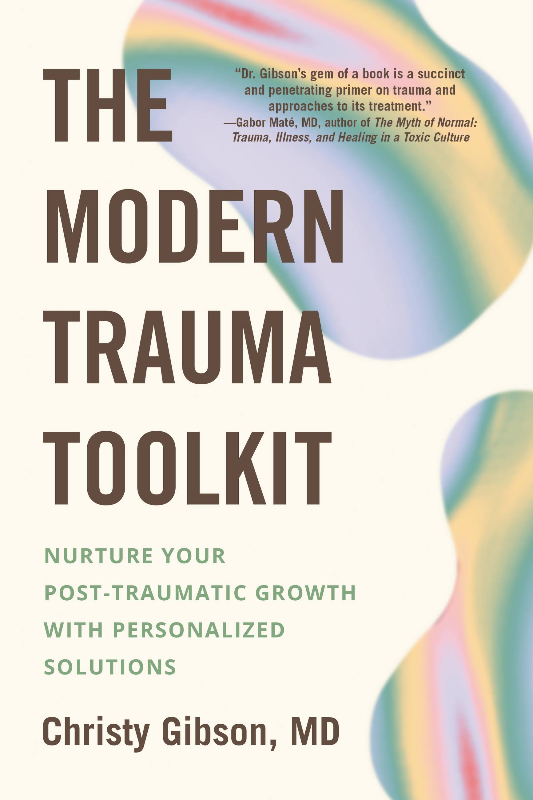 The Modern Trauma Toolkit : Nurture Your Post-Traumatic Growth with Personalized Solutions | Gibson, Christy