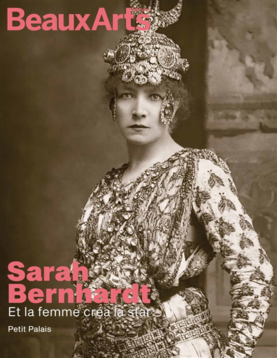Sarah Bernhardt : et la femme créa la star : Petit Palais | 