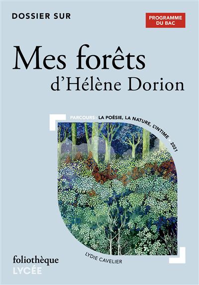 Dossier sur Mes forêts d'Hélène Dorion : programme du bac : parcours la poésie, la nature, l'intime, 2021 | Cavelier, Lydie