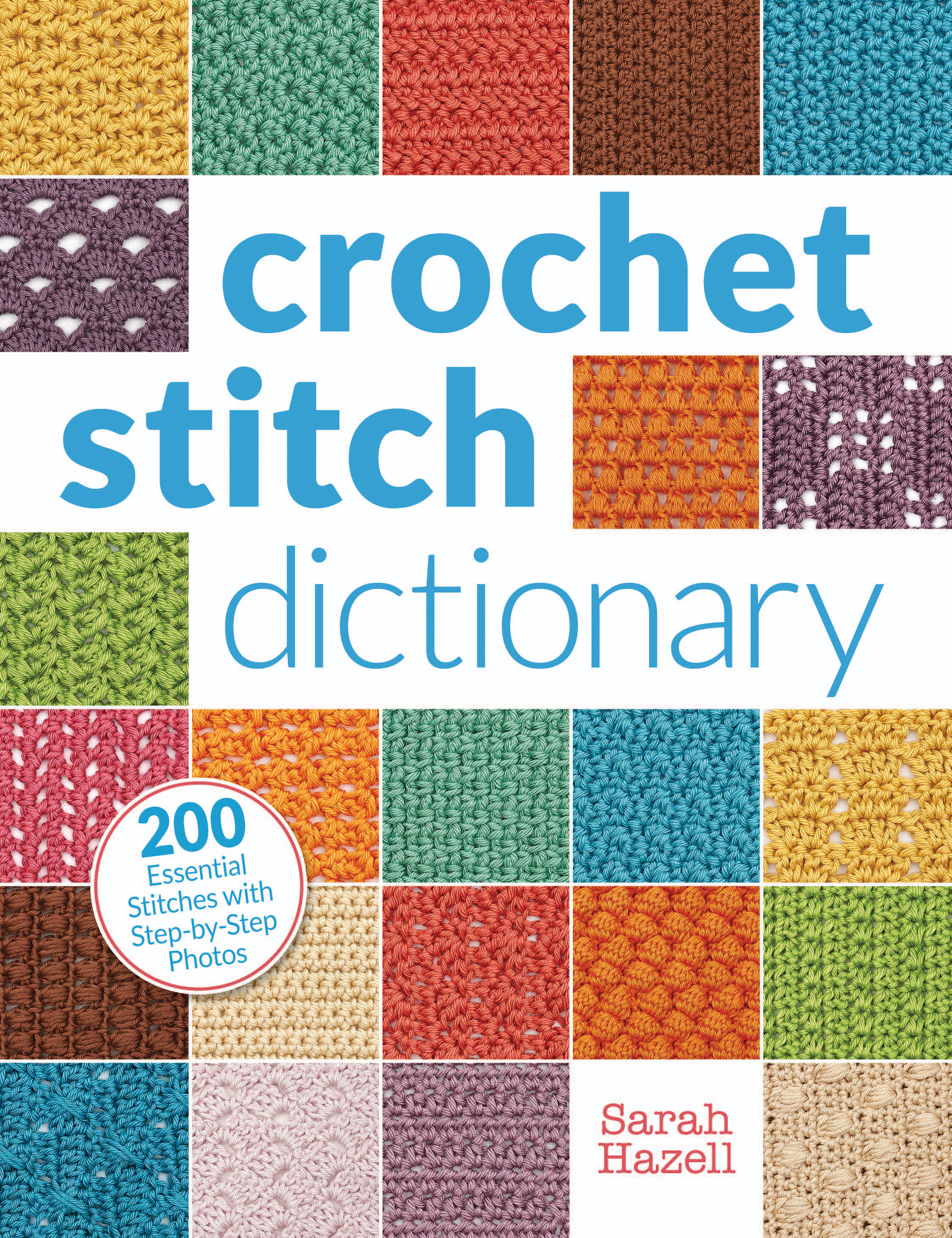 Crochet Stitch Dictionary : 200 Essential Stitches with Step-by-Step Photos | Hazell, Sarah