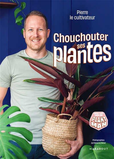 Chouchouter ses plantes : avec les tips de Plant Man | Pierre le cultivateur