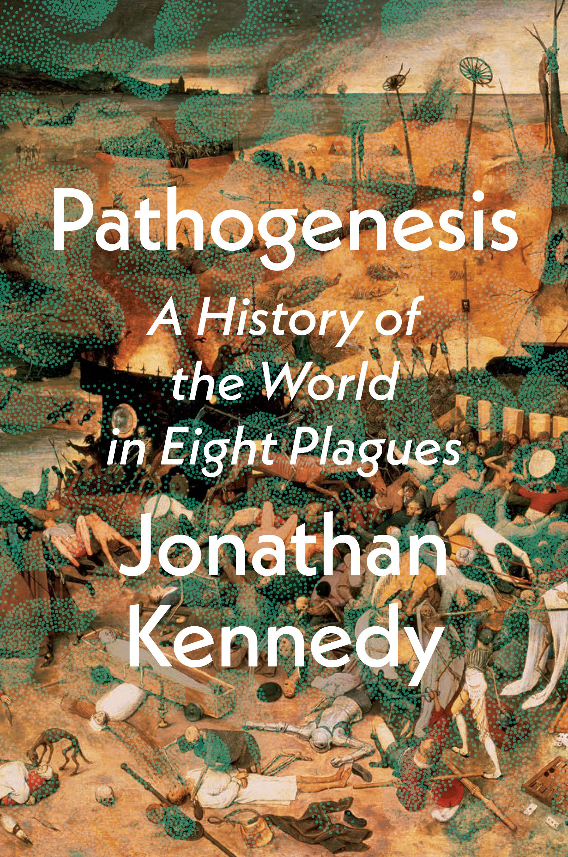 Pathogenesis : A History of the World in Eight Plagues | Kennedy, Jonathan