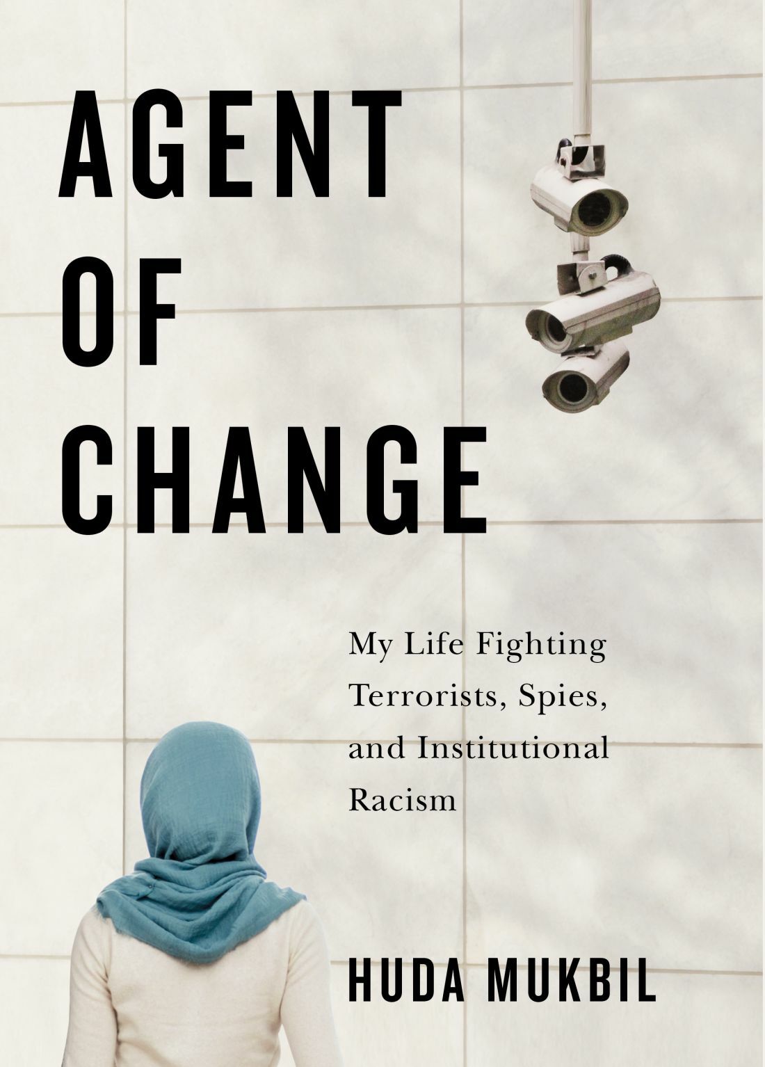 Agent of Change : My Life Fighting Terrorists, Spies, and Institutional Racism | Mukbil, Huda