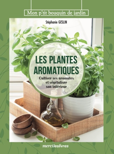 plantes aromatiques : cultiver ses aromates et végétaliser son intérieur (Les) | Geslin, Stéphanie