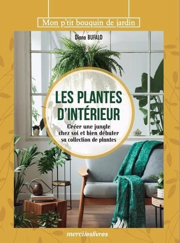 plantes d'intérieur : créer une jungle chez soi et bien débuter sa collection de plantes (Les) | Bufalo, Diana