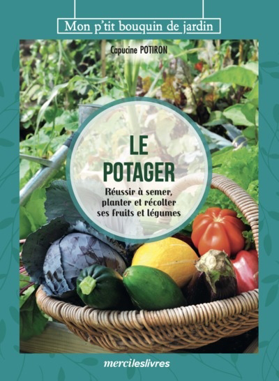 potager : réussir à semer, planter et récolter ses fruits et légumes (Le) | Potiron, Capucine