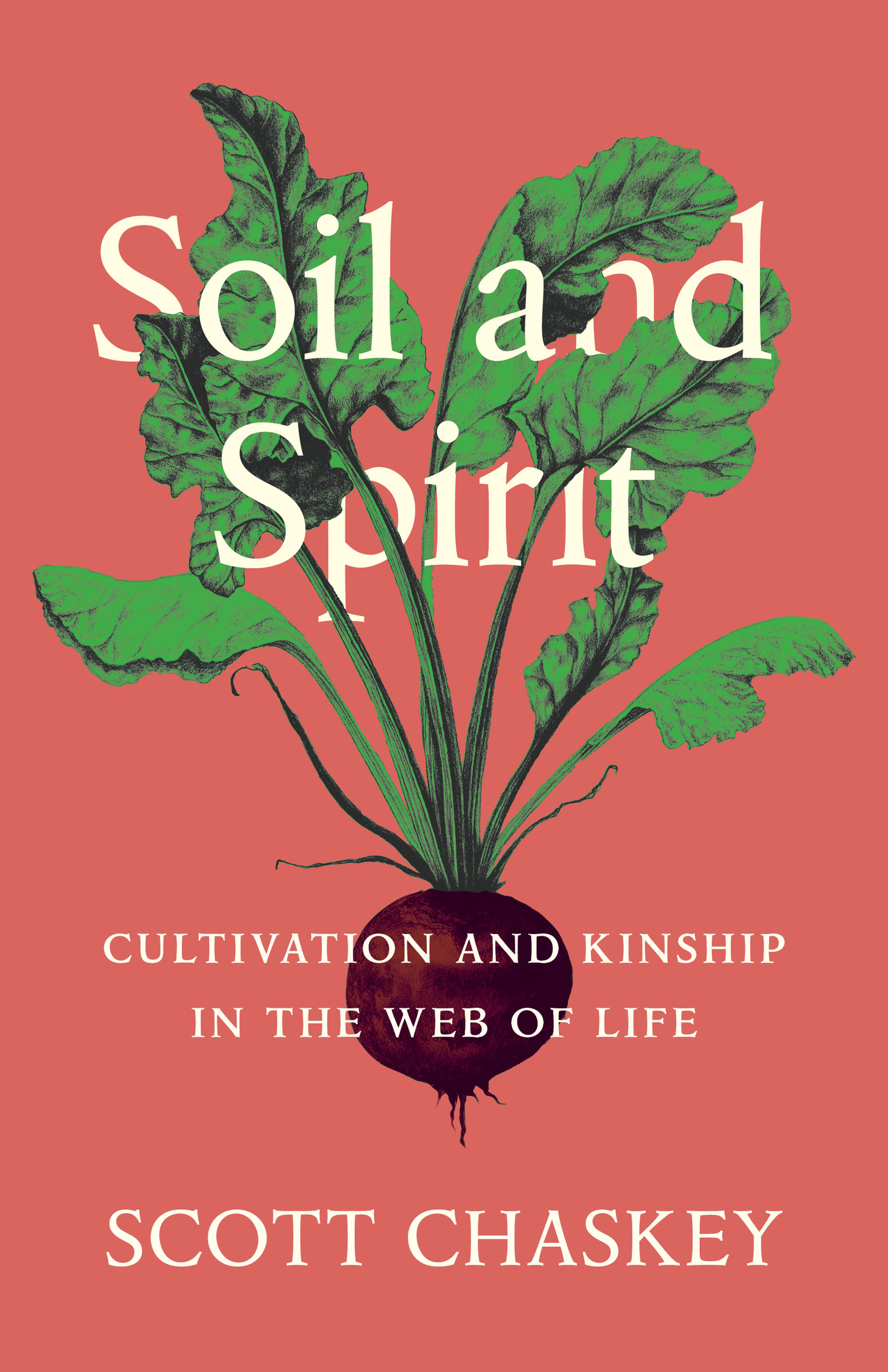 Soil and Spirit : Cultivation and Kinship in the Web of Life | Chaskey, Scott