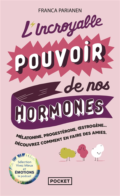 L'incroyable pouvoir de nos hormones : mélatonine, progestérone, oestrogène... : découvrez comment en faire des amies | Parianen, Franca