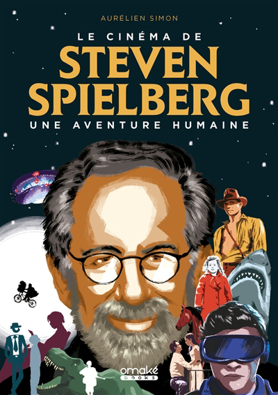 cinéma de Steven Spielberg (Le) : une aventure humaine  | Simon, Aurélien