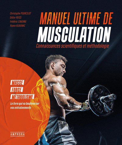 Manuel ultime de musculation : connaissances scientifiques et méthodologie : masse, force, métabolisme | Pourcelot, Christophe