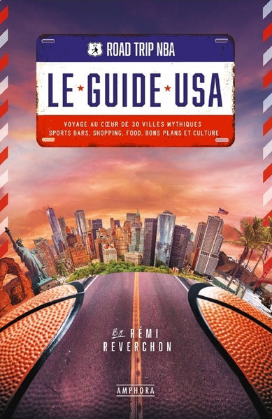 Road trip NBA, le guide USA : voyage au coeur de 30 villes mythiques : sports bars, shopping, food, bons plans et culture | Reverchon, Rémi