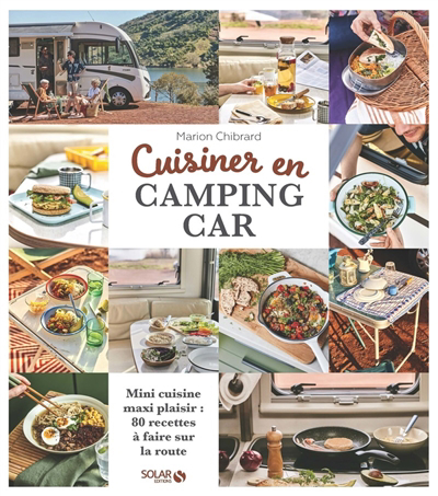 Cuisiner en camping-car : mini cuisine maxi plaisir : 80 recettes à faire sur la route | Chibrard, Marion