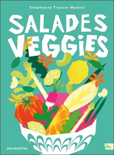Salades veggies : 300 recettes | Tresch-Medici, Stéphanie