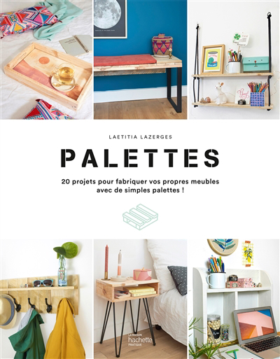 Palettes : 20 projets pour fabriquer vos propres meubles avec de simples palettes ! | Lazerges, Laëtitia
