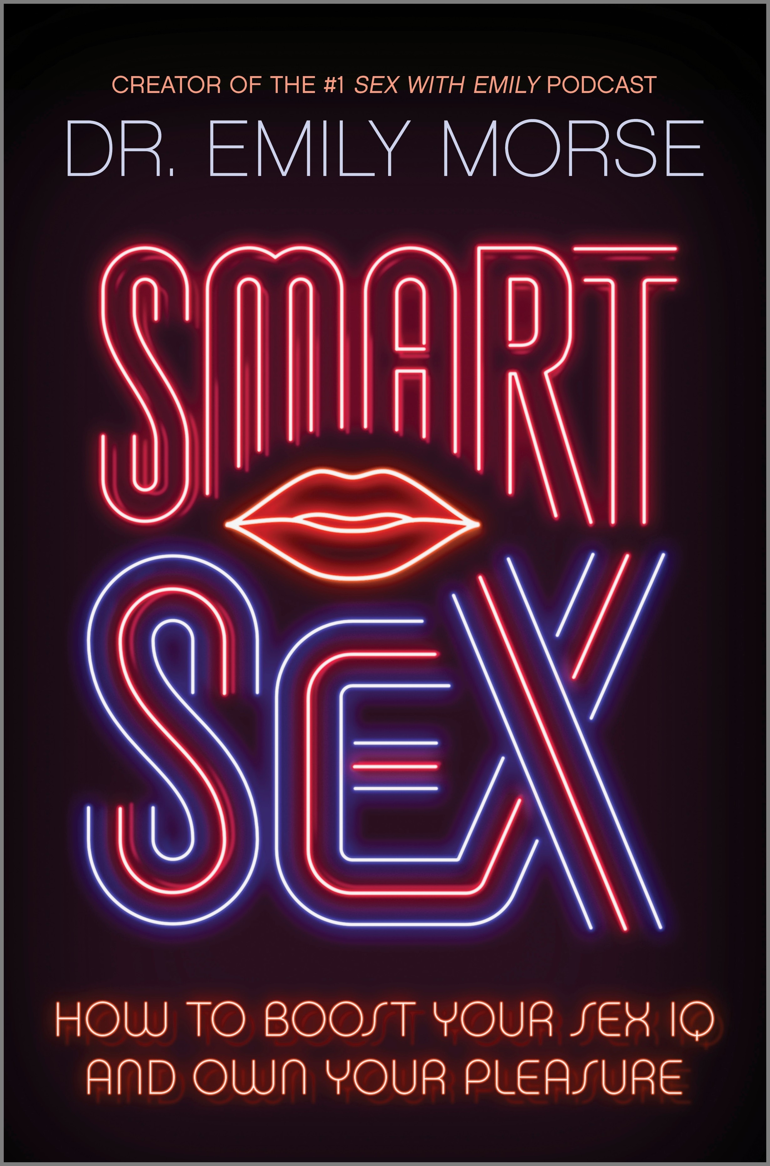 Smart Sex : How to Boost Your Sex IQ and Own Your Pleasure | Morse, Emily