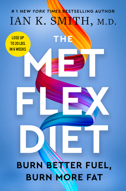 The Met Flex Diet : Burn Better Fuel, Burn More Fat | Smith, Ian K.