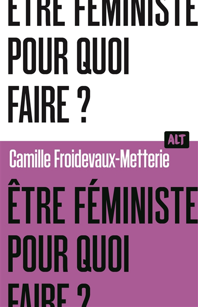 Etre féministe, pour quoi faire ? | Froidevaux-Metterie, Camille