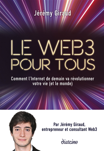 web 3 pour tous : comment l'Internet de demain va révolutionner votre vie (et le monde) (Le) | Giraud, Jérémy