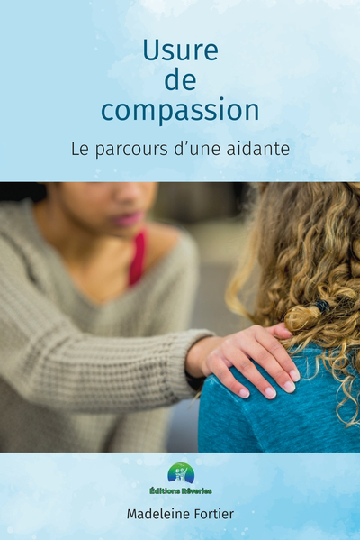 Usure de compassion : le parcours d'une aidante | Fortier, Madeleine