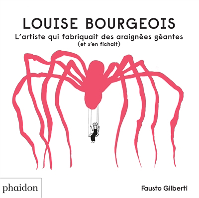 Louise Bourgeois : l'artiste qui fabriquait des araignées géantes (et s'en fichait) | Gilberti, Fausto